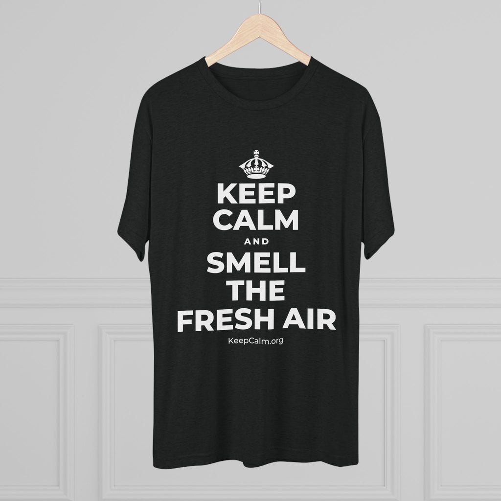 KEEP CALM AND SMELL THE FRESH AIR Tri-Blend Tee