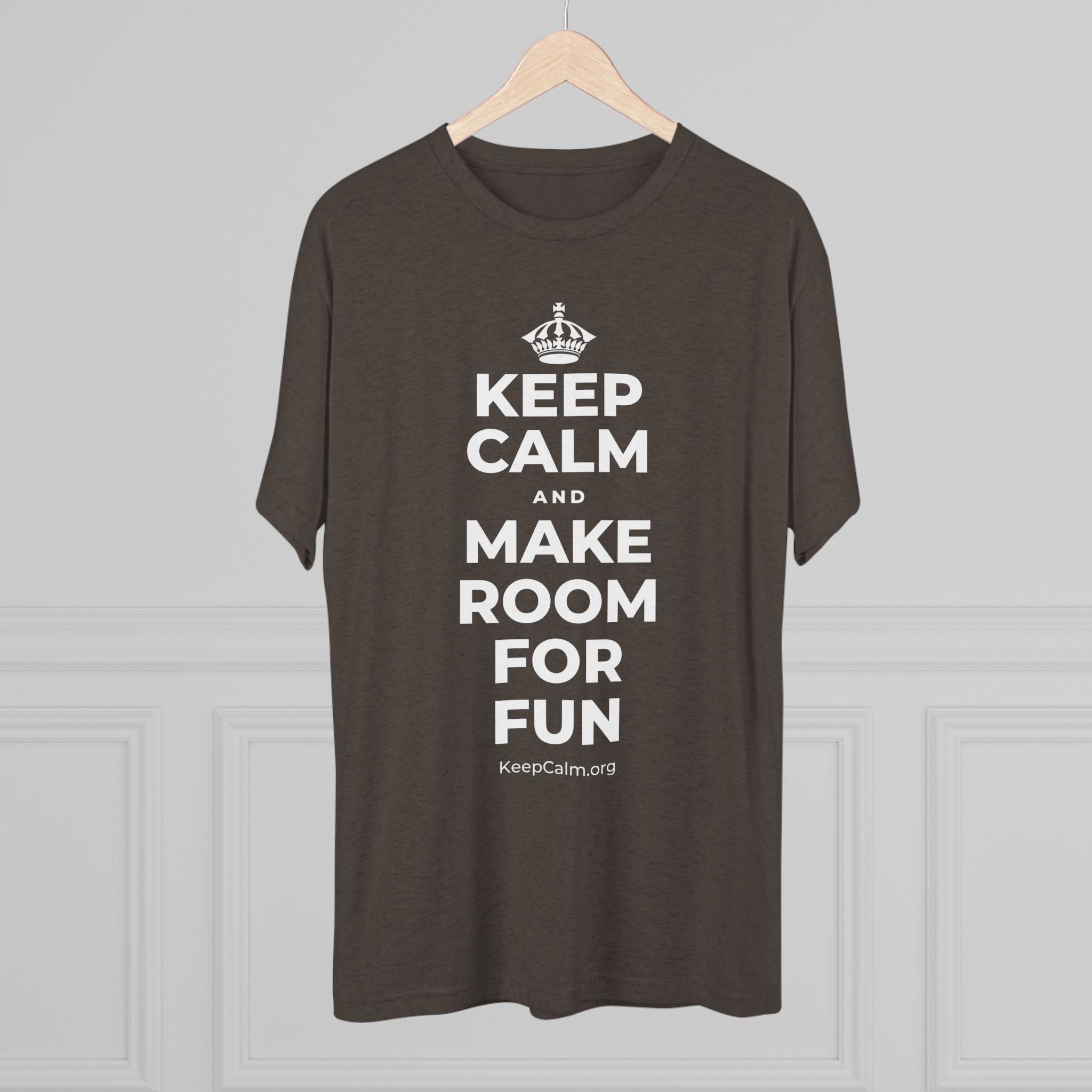 KEEP CALM AND MAKE ROOM FOR FUN Tri-Blend Tee