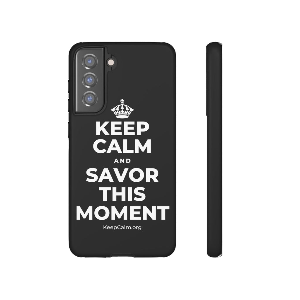 KEEP CALM AND SAVOR THIS MOMENT Phone Case