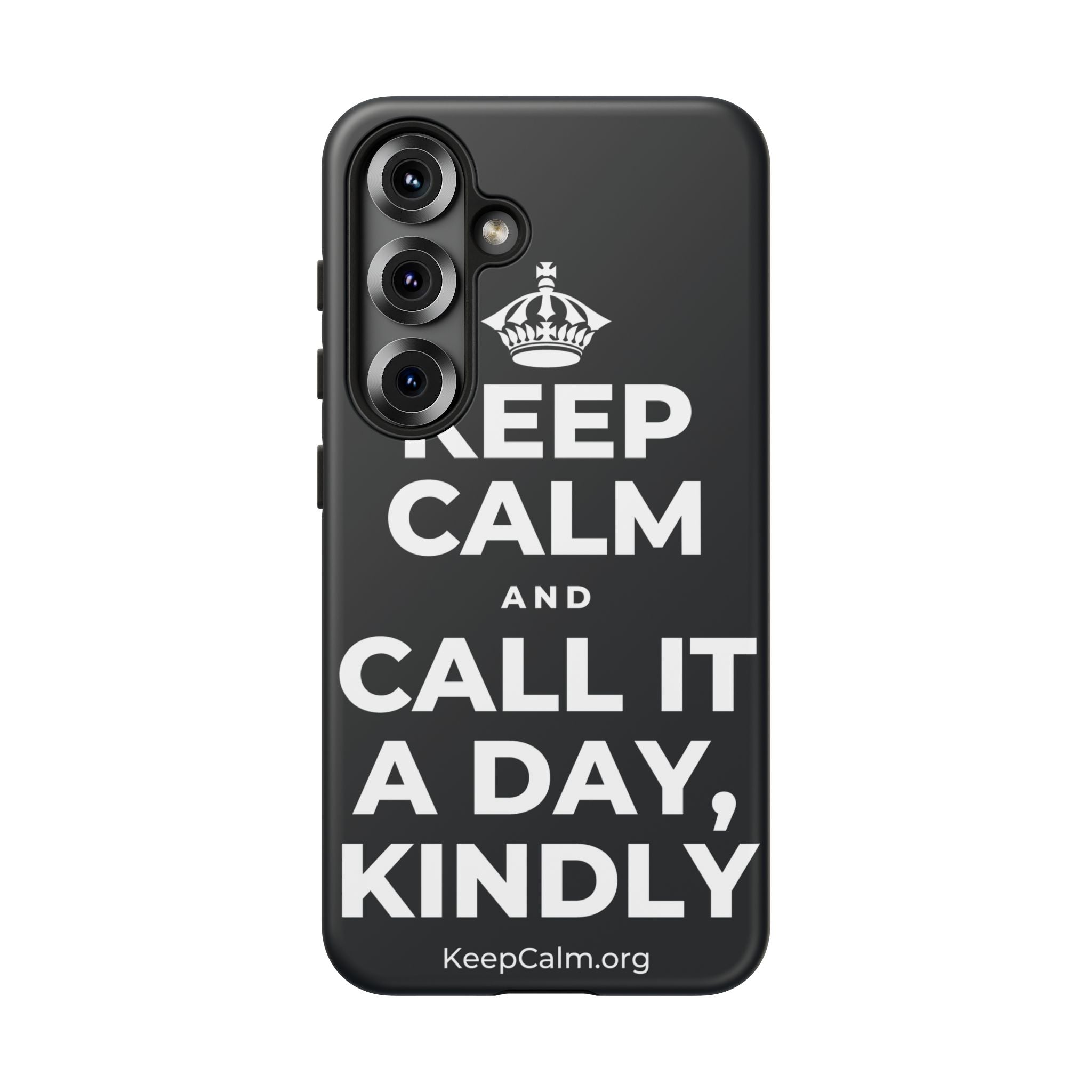 KEEP CALM AND CALL IT A DAY, KINDLY Phone Case (Dark)