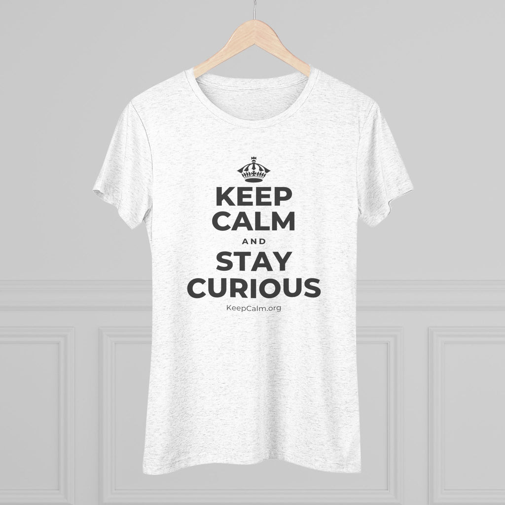 KEEP CALM AND STAY CURIOUS Women's Tri-Blend Tee