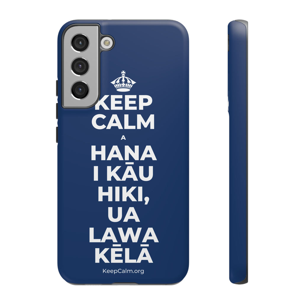 KEEP CALM A HANA I KĀU HIKI, UA LAWA KĒLĀ Phone Case
