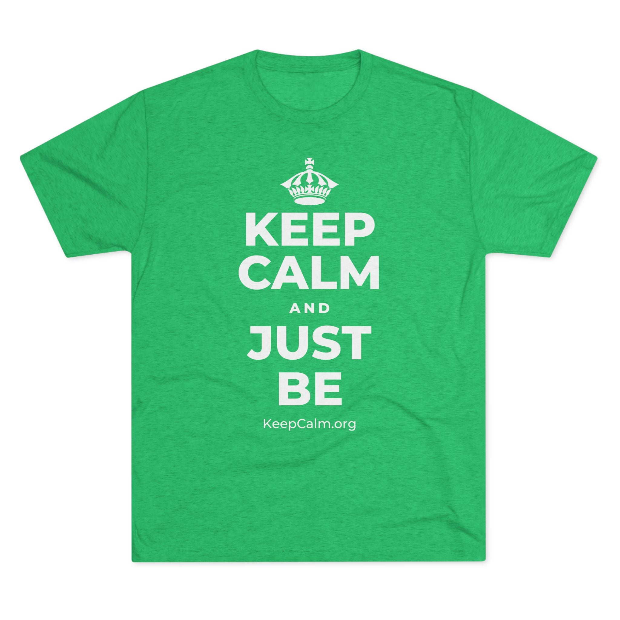 KEEP CALM AND JUST BE Tri-Blend Tee