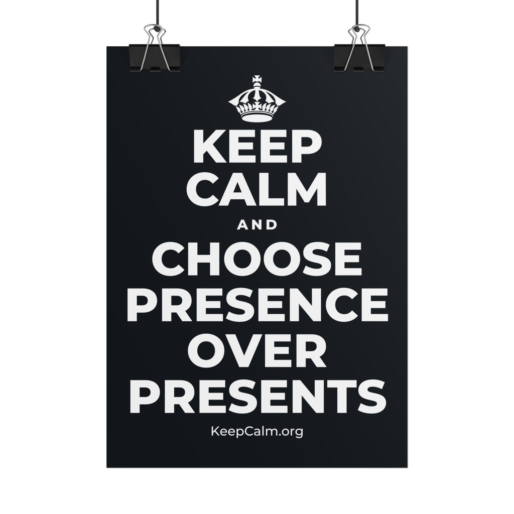 KEEP CALM AND CHOOSE PRESENCE OVER PRESENTS Poster (Dark)
