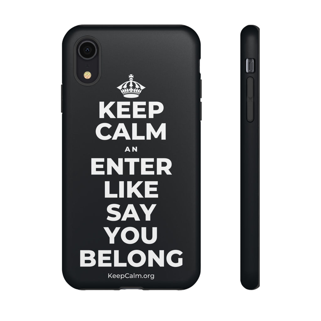KEEP CALM AN ENTER LIKE SAY YOU BELONG Phone Case (Dark)