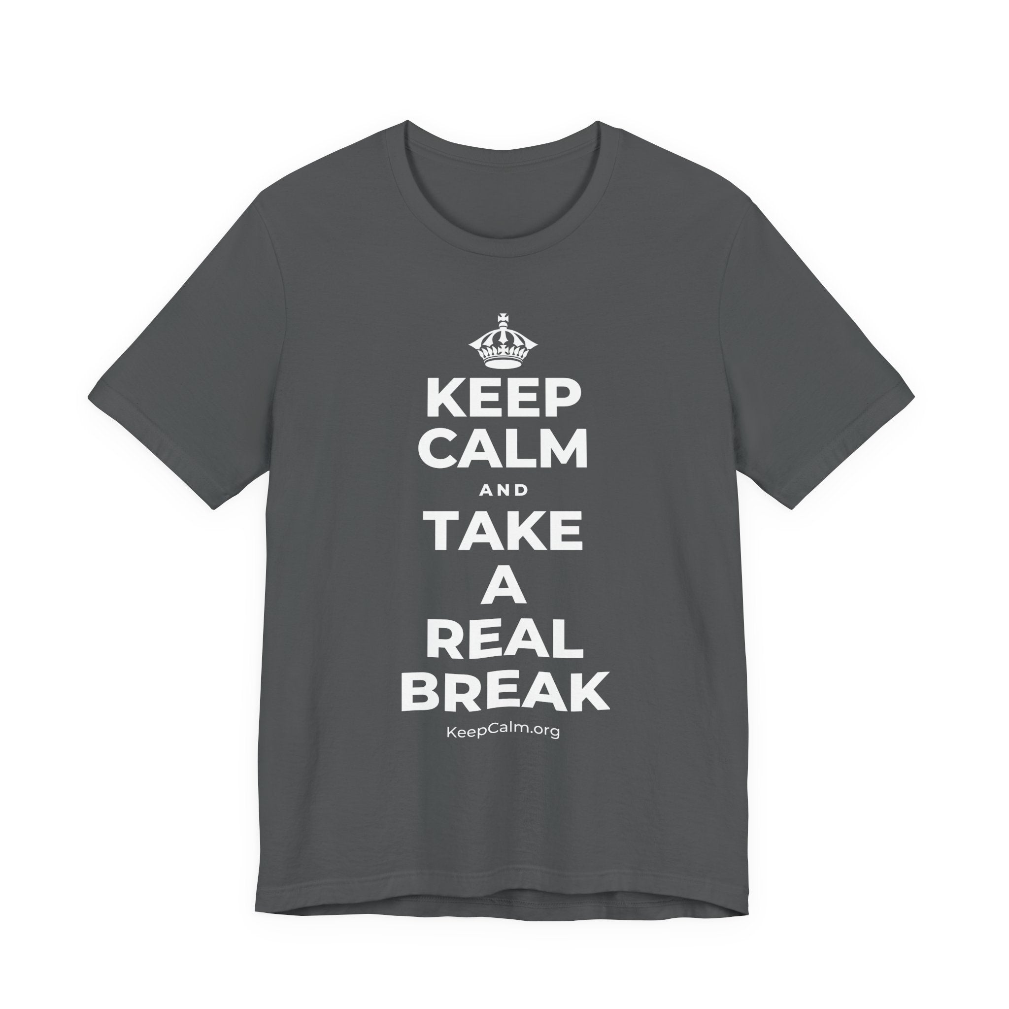 KEEP CALM AND TAKE A REAL BREAK T-Shirt (White–Asphalt)
