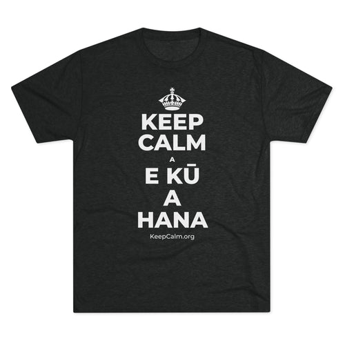 KEEP CALM A E KŪ A HANA Tri-Blend Tee