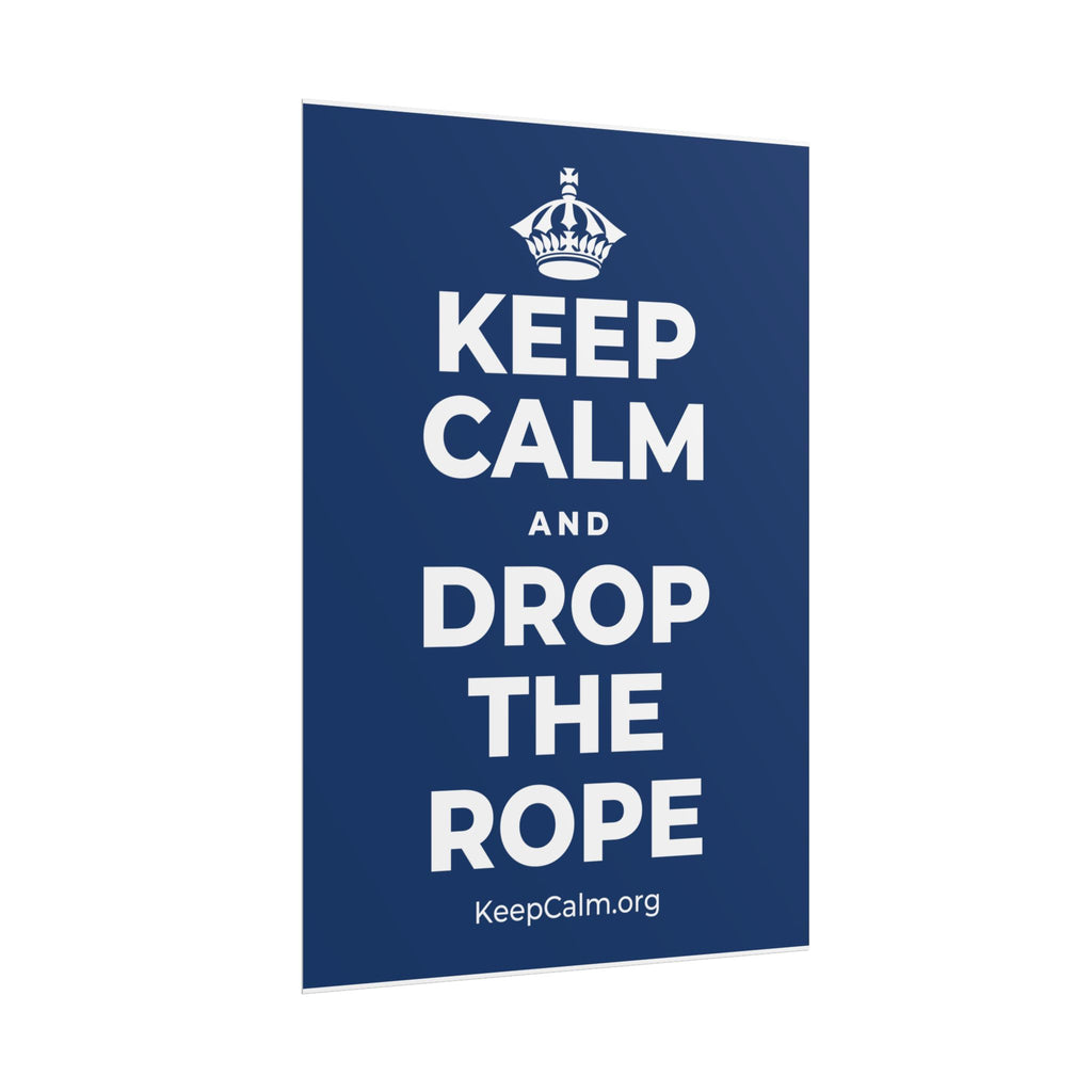 KEEP CALM AND DROP THE ROPE Poster