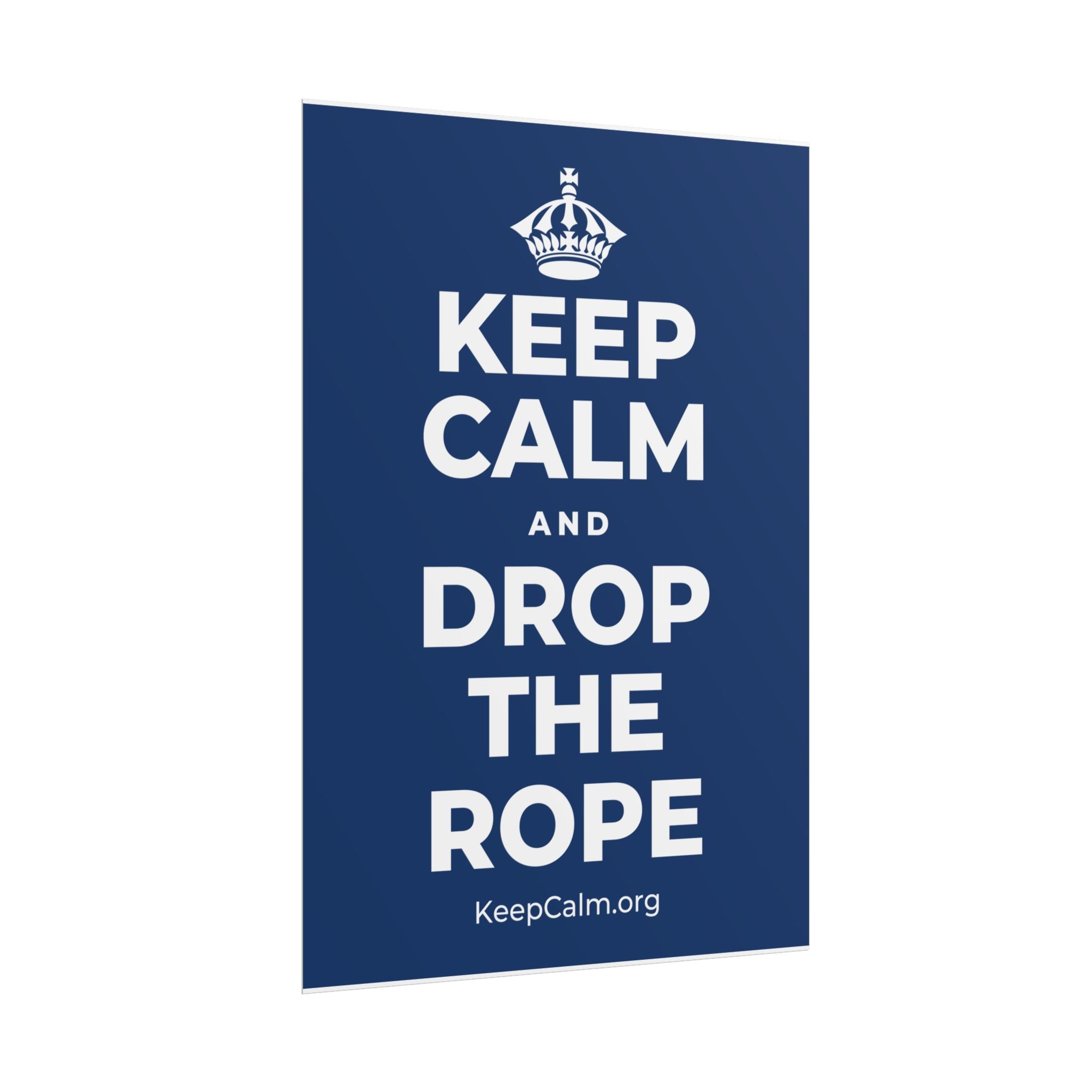 KEEP CALM AND DROP THE ROPE Poster