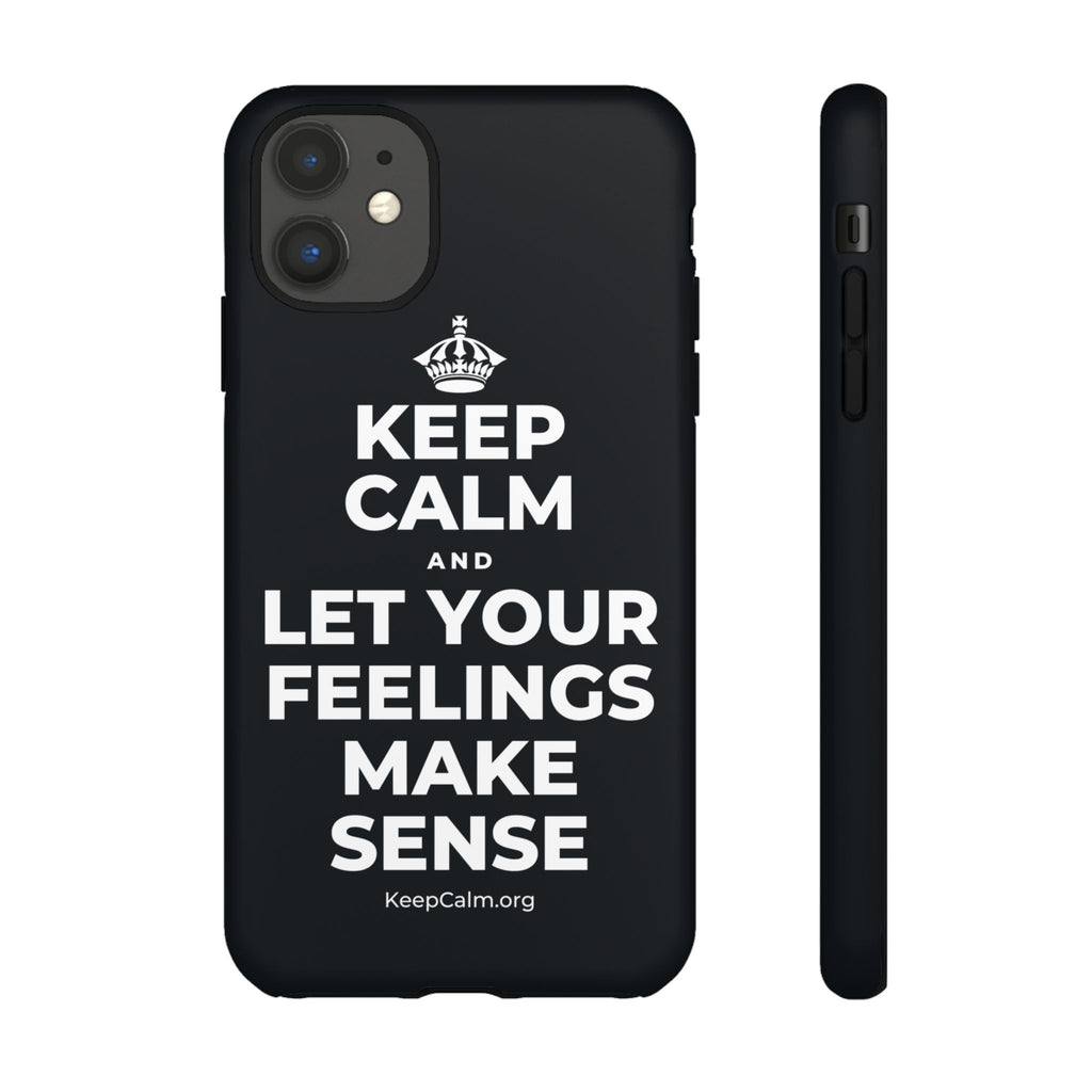 KEEP CALM AND LET YOUR FEELINGS MAKE SENSE Phone Case (Dark)