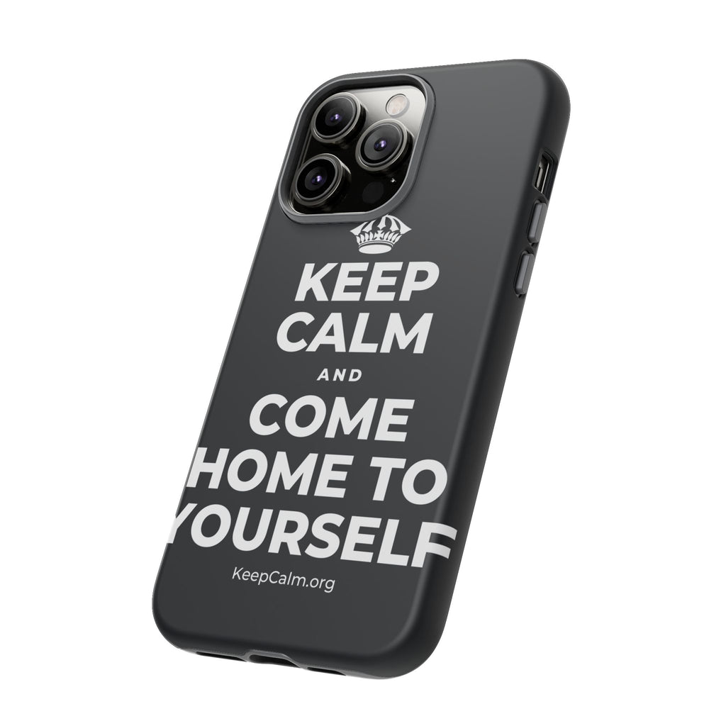 KEEP CALM AND COME HOME TO YOURSELF Phone Case (Dark)