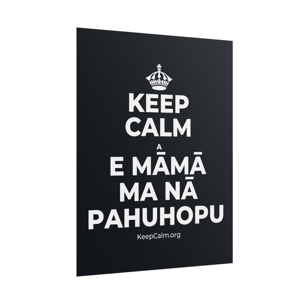 KEEP CALM A E MĀMĀ MA NĀ PAHUHOPU Poster (Dark)