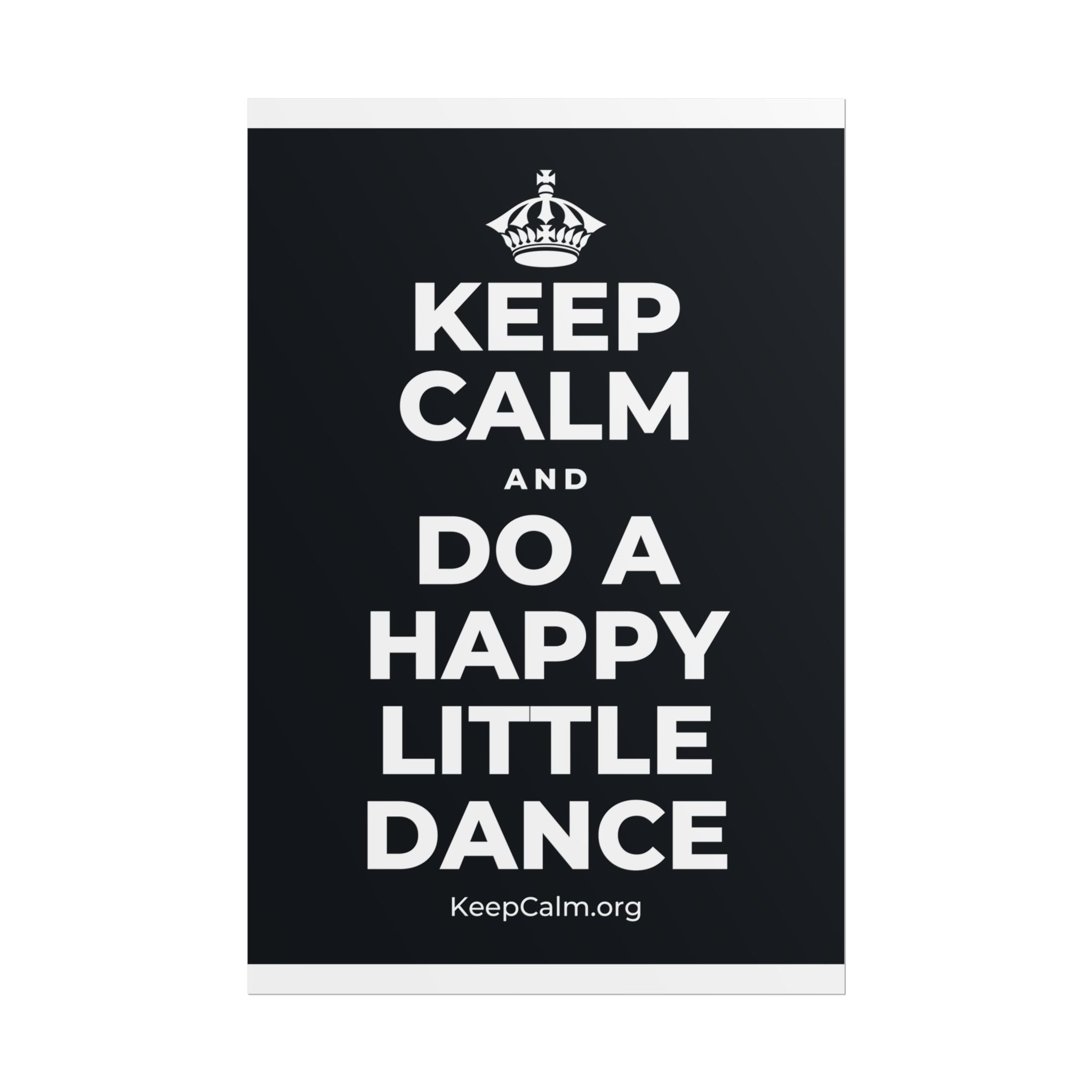 KEEP CALM AND DO A HAPPY LITTLE DANCE Poster (Dark)