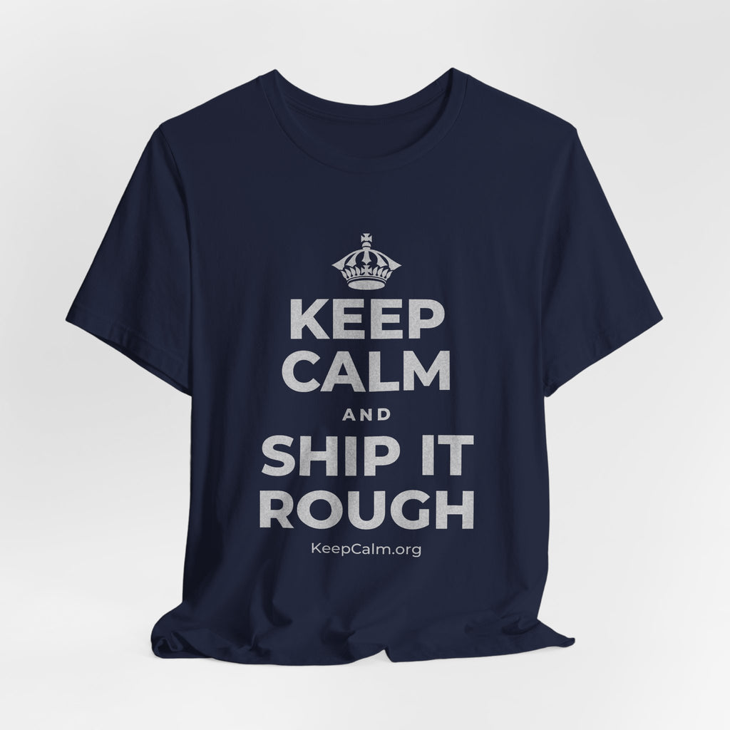 KEEP CALM AND SHIP IT ROUGH T-Shirt (White–Asphalt)