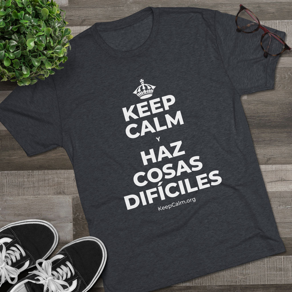 KEEP CALM Y HAZ COSAS DIFÍCILES Tri-Blend Tee