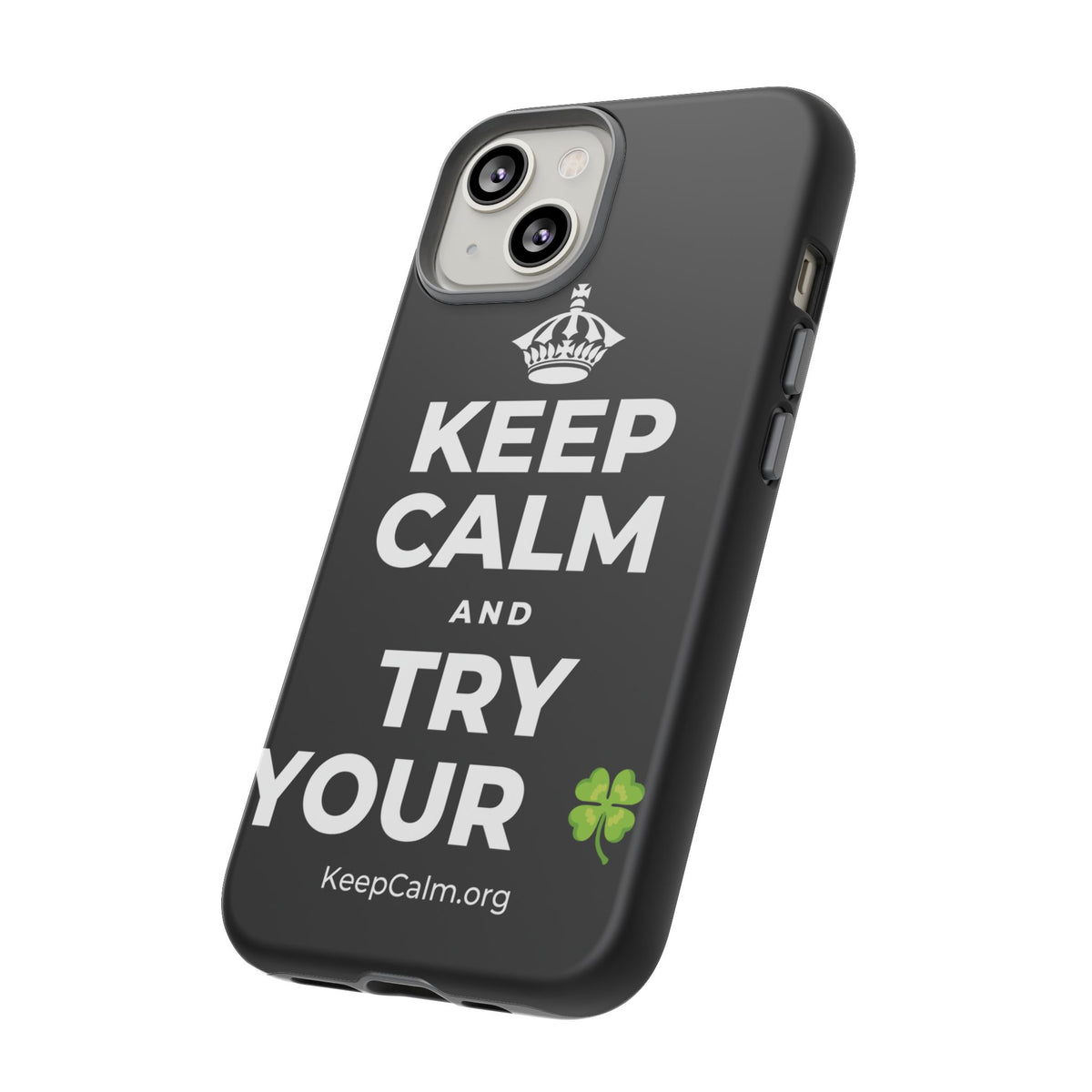 KEEP CALM AND TRY YOUR 🍀 Phone Case