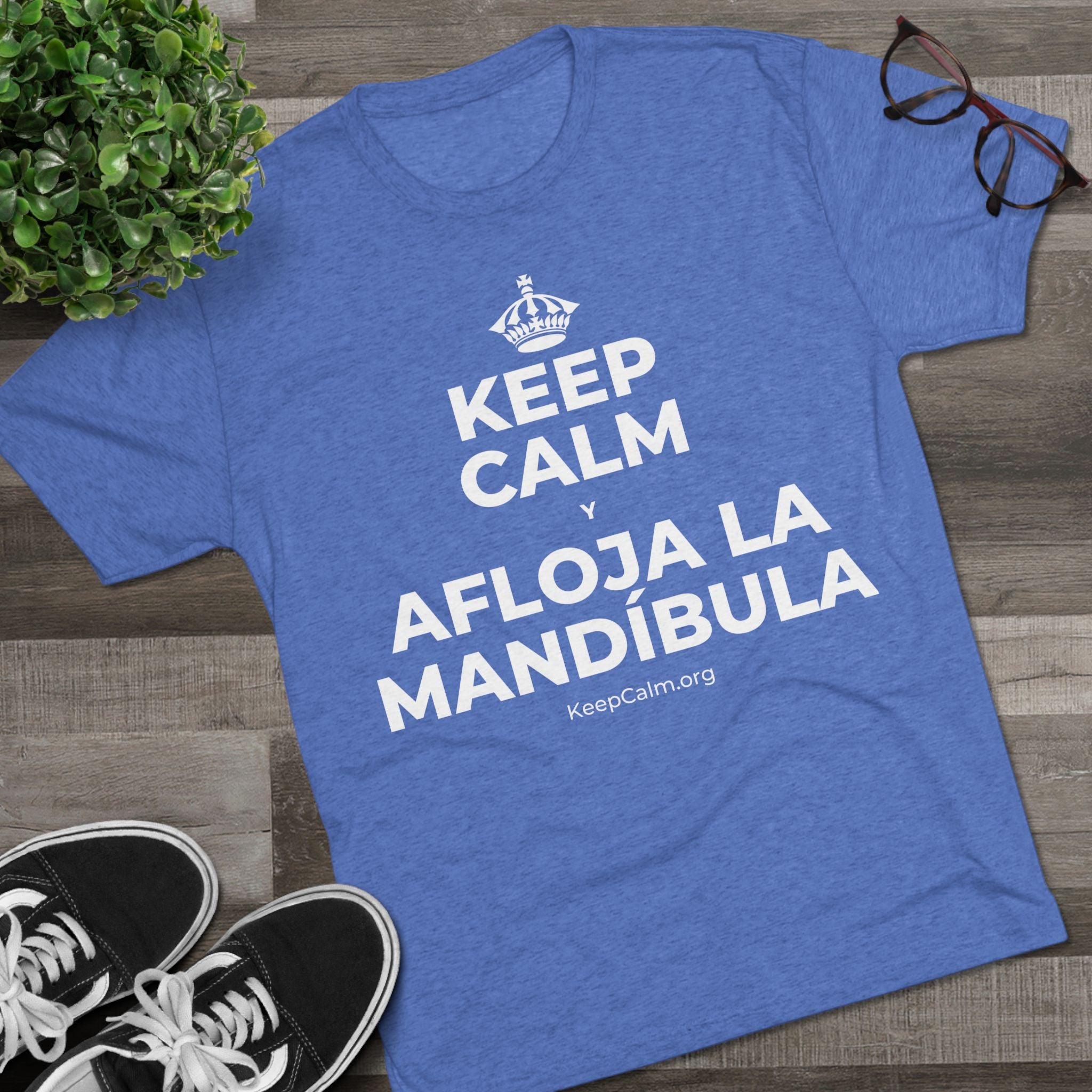 KEEP CALM Y AFLOJA LA MANDÍBULA Tri-Blend Tee