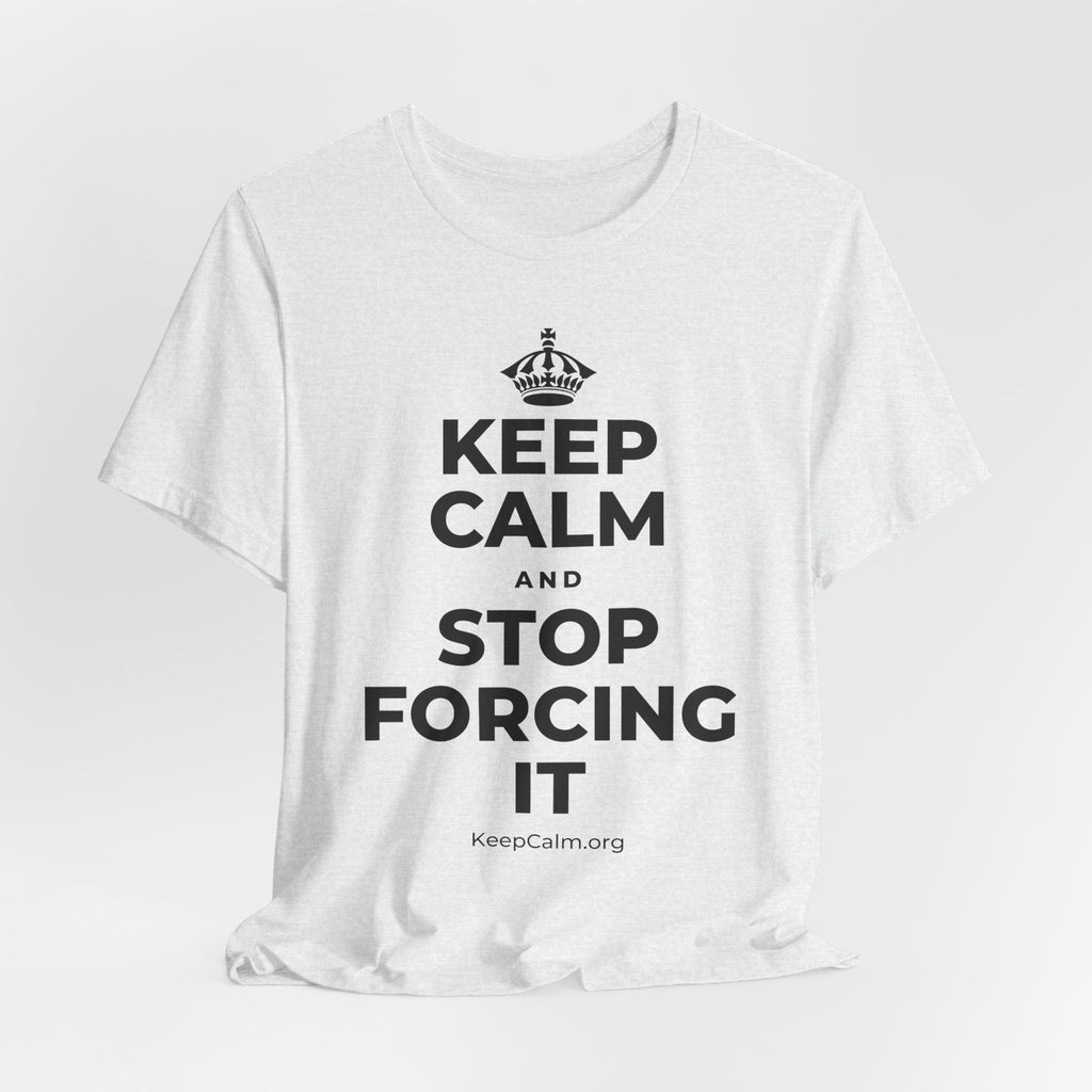 KEEP CALM AND STOP FORCING IT T-Shirt (Soft Cream–Heather Mauve)