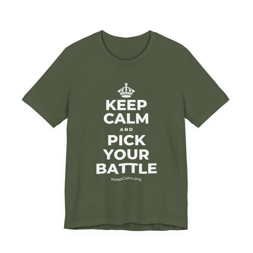 KEEP CALM AND PICK YOUR BATTLE T-Shirt (Military Green–Autumn)