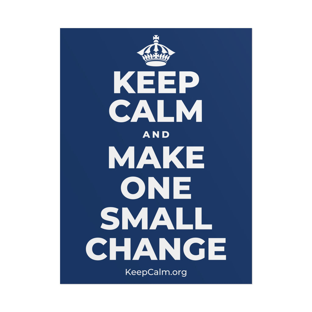 KEEP CALM AND MAKE ONE SMALL CHANGE Poster