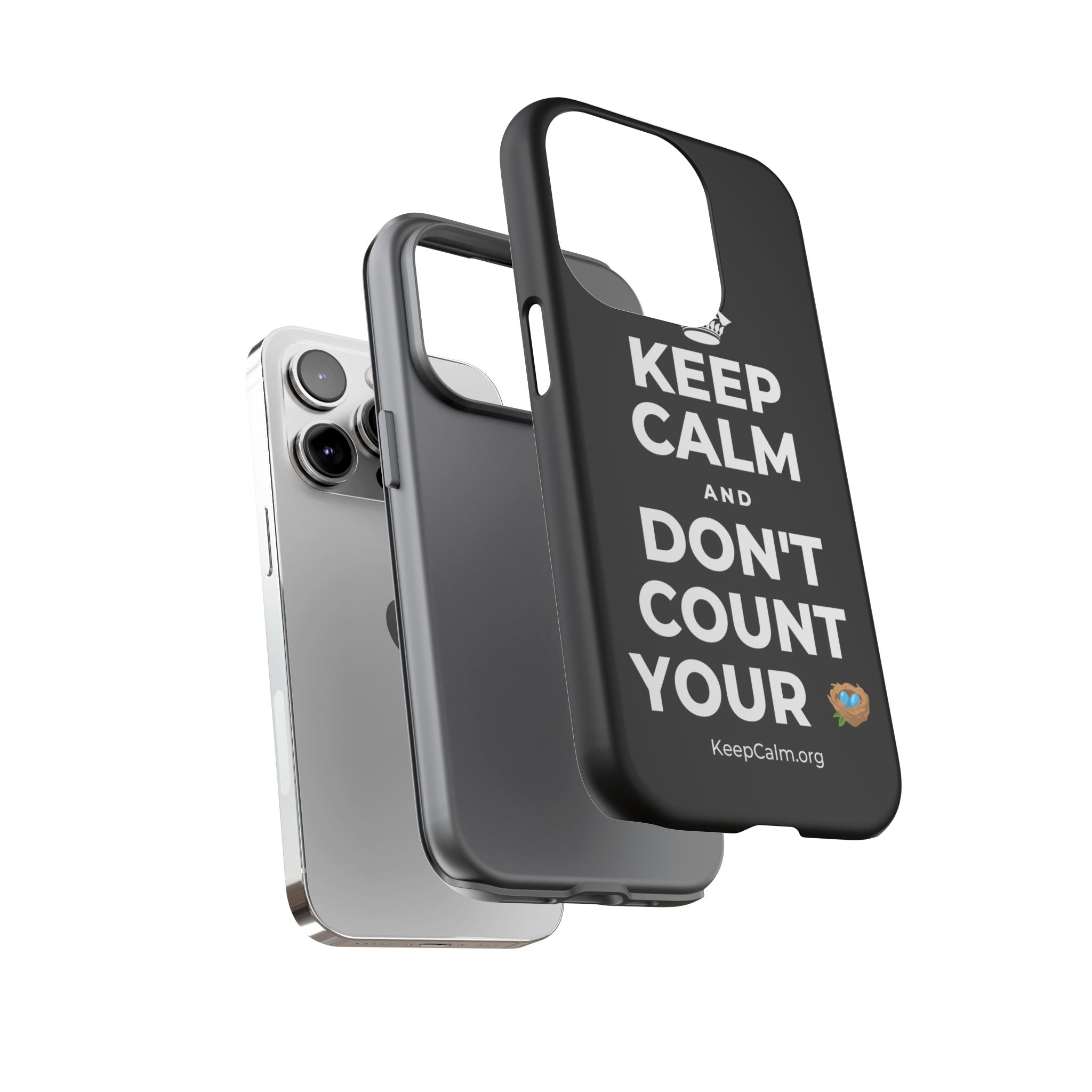 KEEP CALM AND DON'T COUNT YOUR 🪺 Phone Case