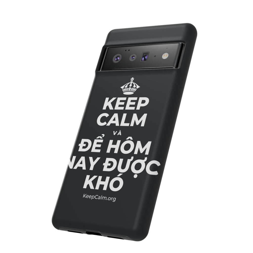 KEEP CALM VÀ ĐỂ HÔM NAY ĐƯỢC KHÓ Phone Case (Dark)