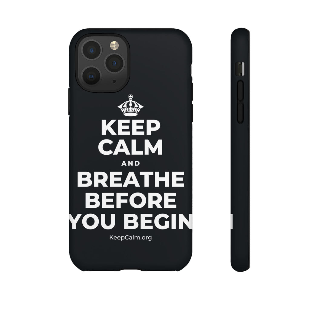 KEEP CALM AND BREATHE BEFORE YOU BEGIN Phone Case (Dark)