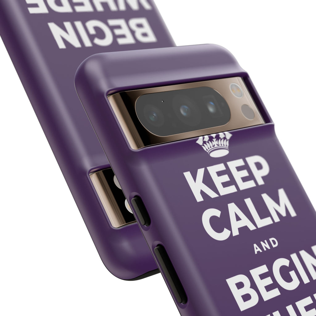 KEEP CALM AND BEGIN WHERE YOU ARE Phone Case