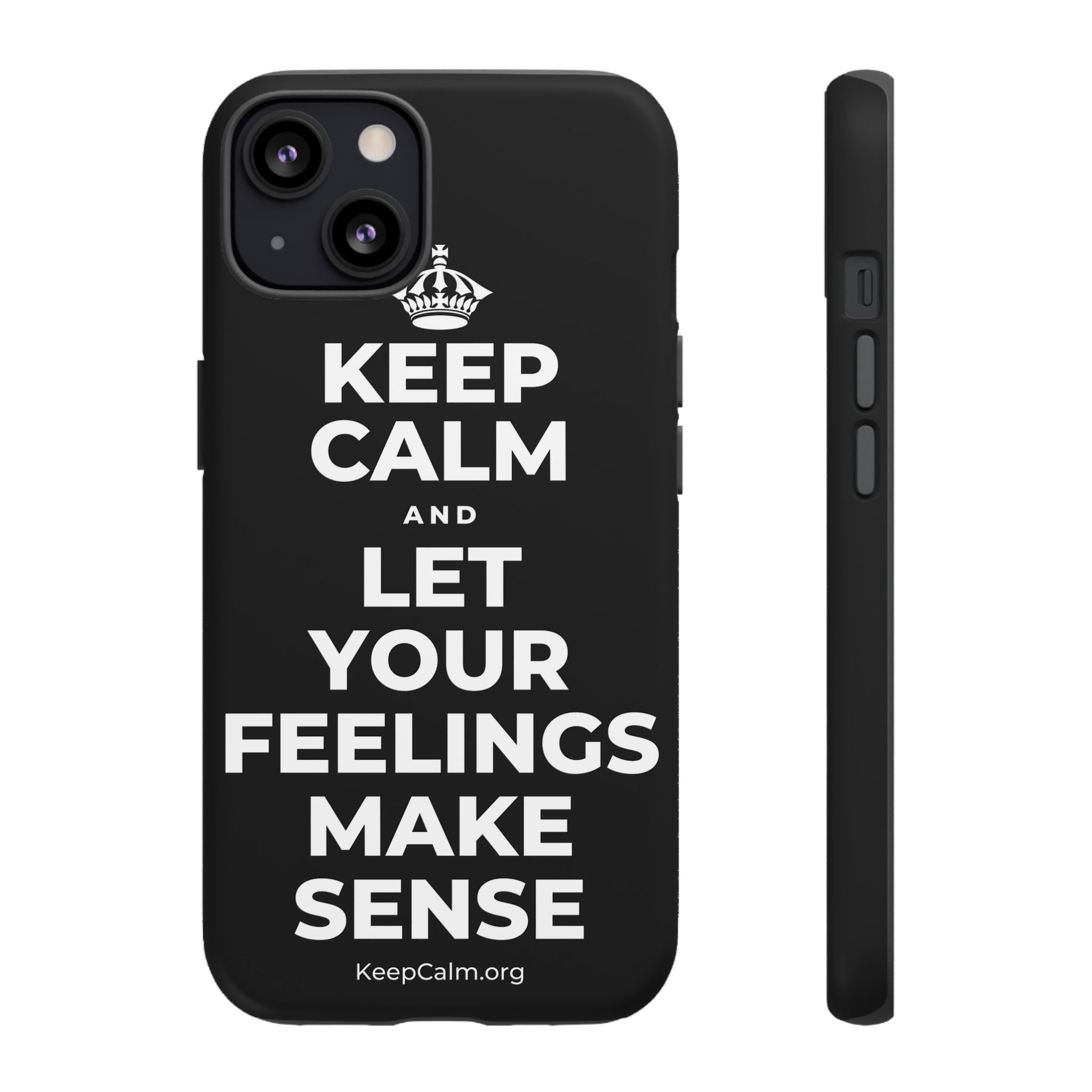 KEEP CALM AND LET YOUR FEELINGS MAKE SENSE Phone Case