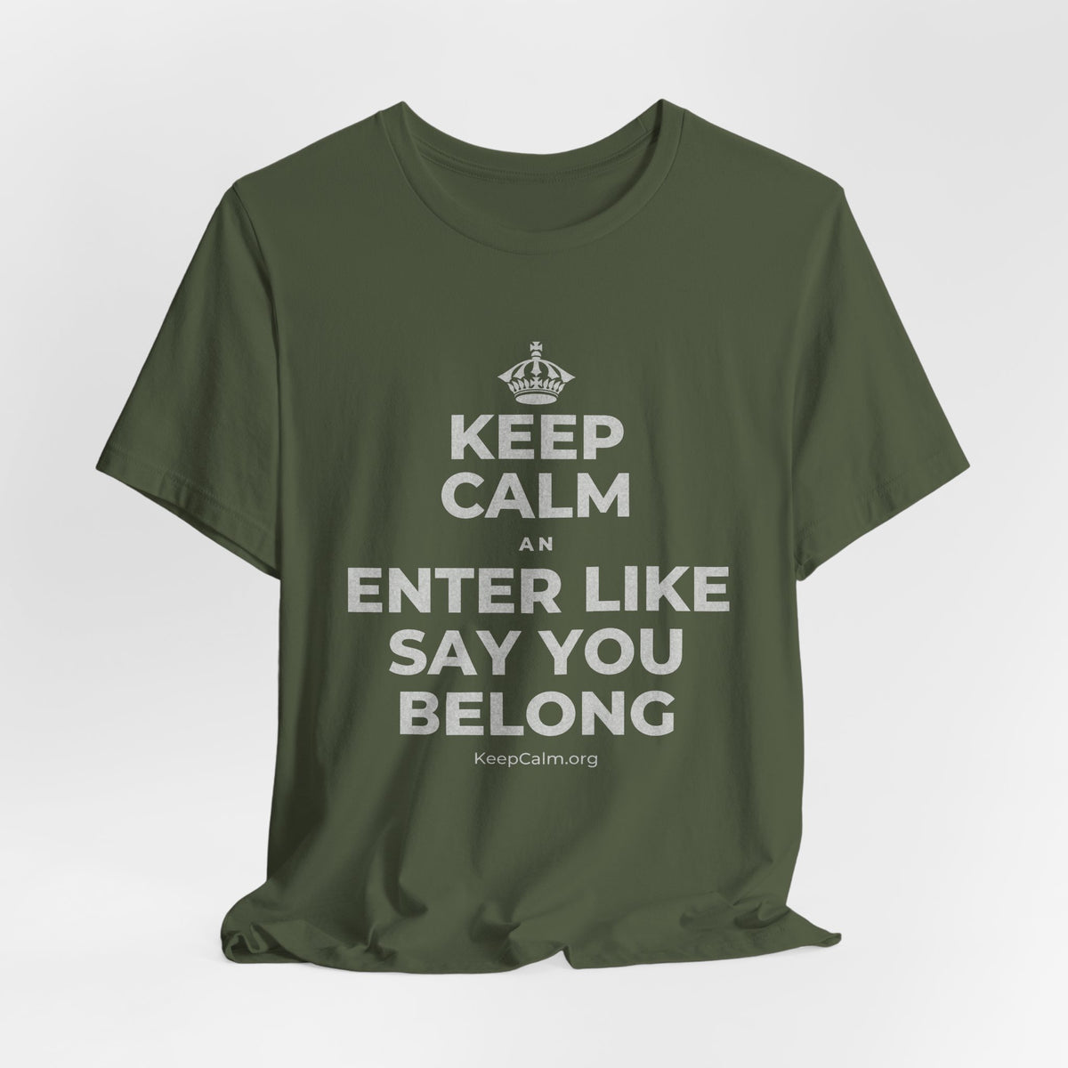KEEP CALM AN ENTER LIKE SAY YOU BELONG T-Shirt (Military Green–Autumn)