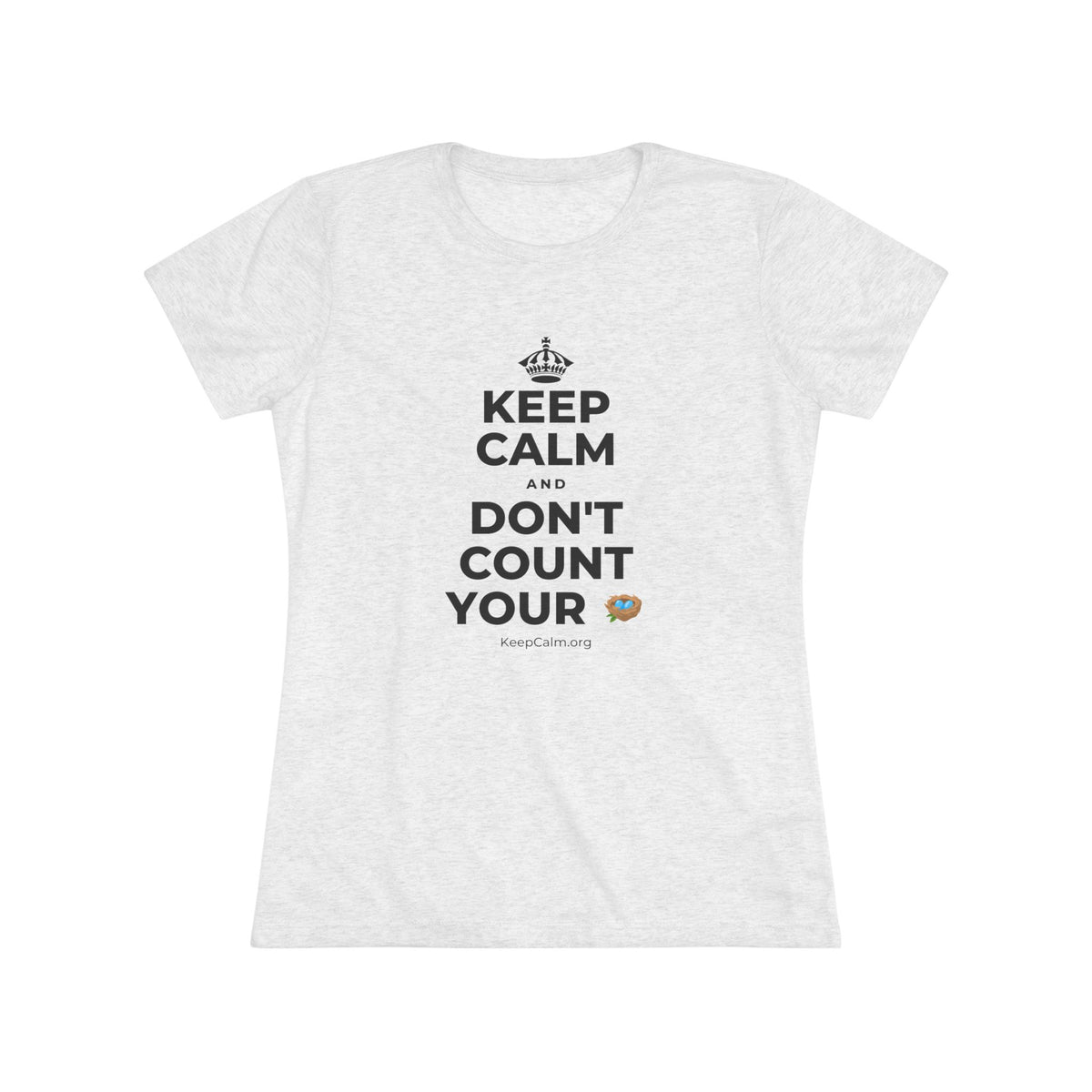 KEEP CALM AND DON'T COUNT YOUR 🪺 Women's Tri-Blend Tee