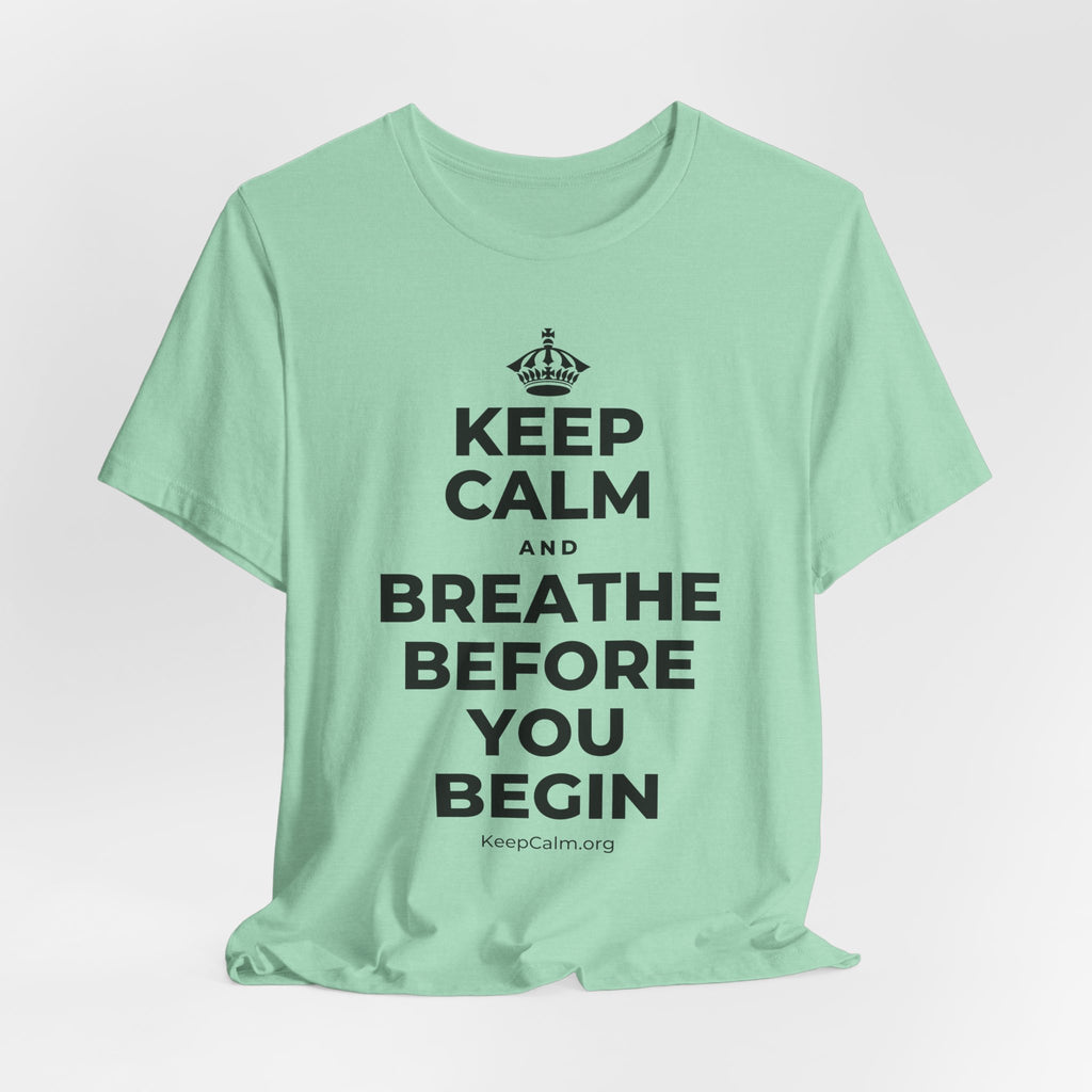KEEP CALM AND BREATHE BEFORE YOU BEGIN T-Shirt (Baby Blue–Silver)