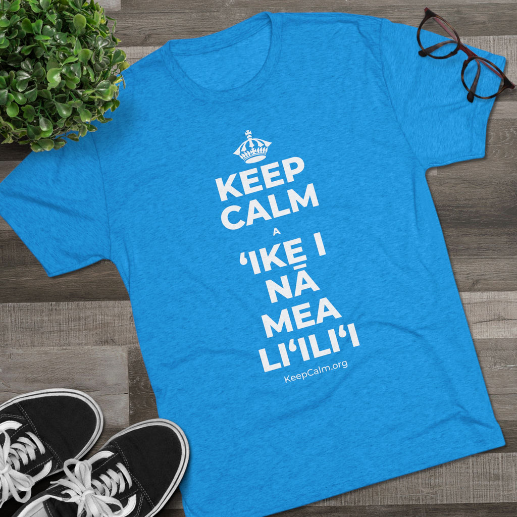 KEEP CALM A ʻIKE I NĀ MEA LIʻILIʻI Tri-Blend Tee