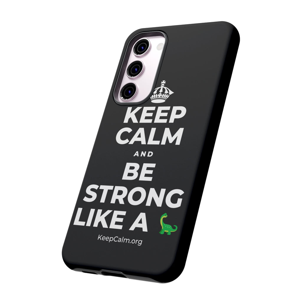 KEEP CALM AND BE STRONG LIKE A 🦕 Phone Case