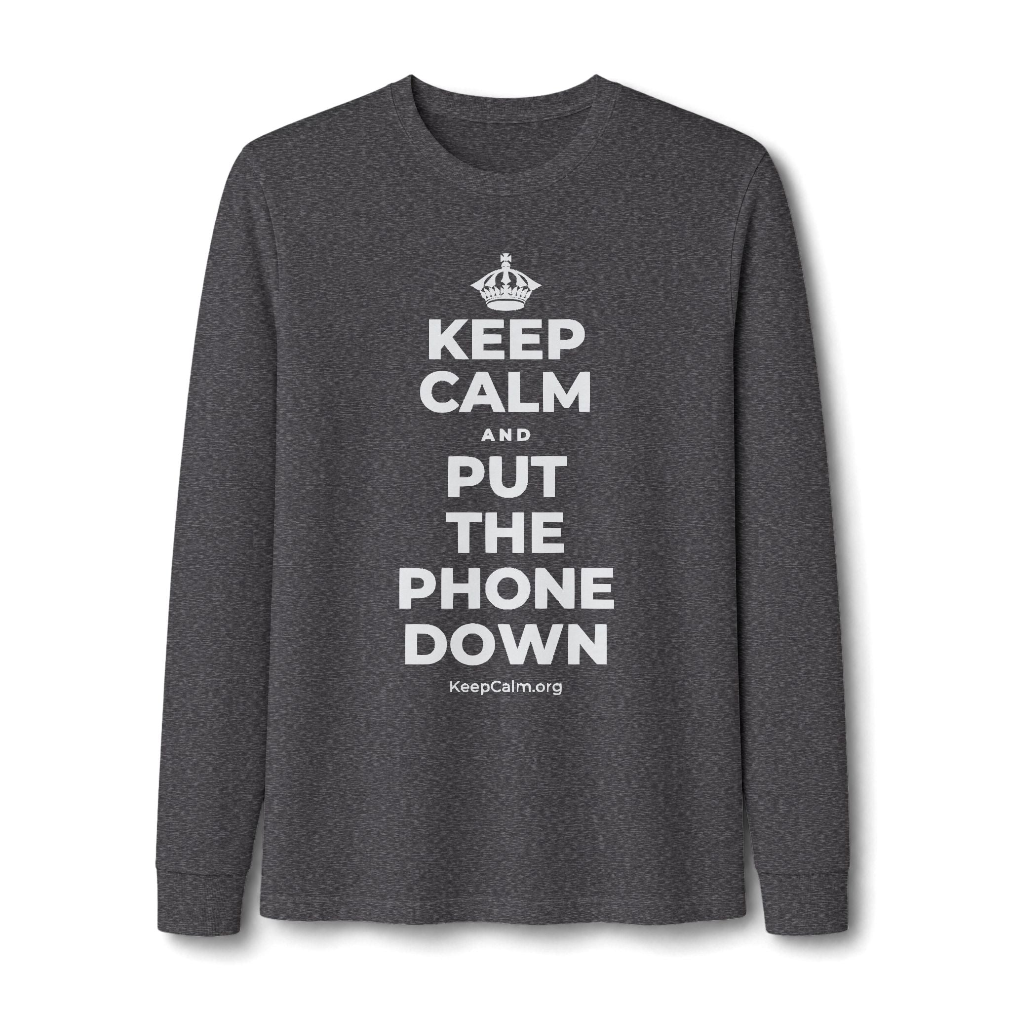 KEEP CALM AND PUT THE PHONE DOWN Long Sleeve Tee