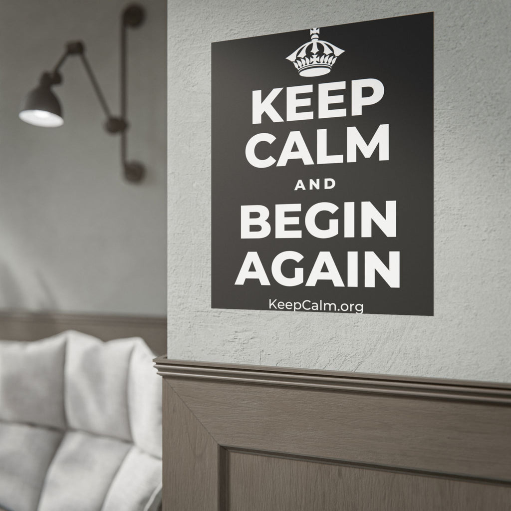 KEEP CALM AND BEGIN AGAIN Poster