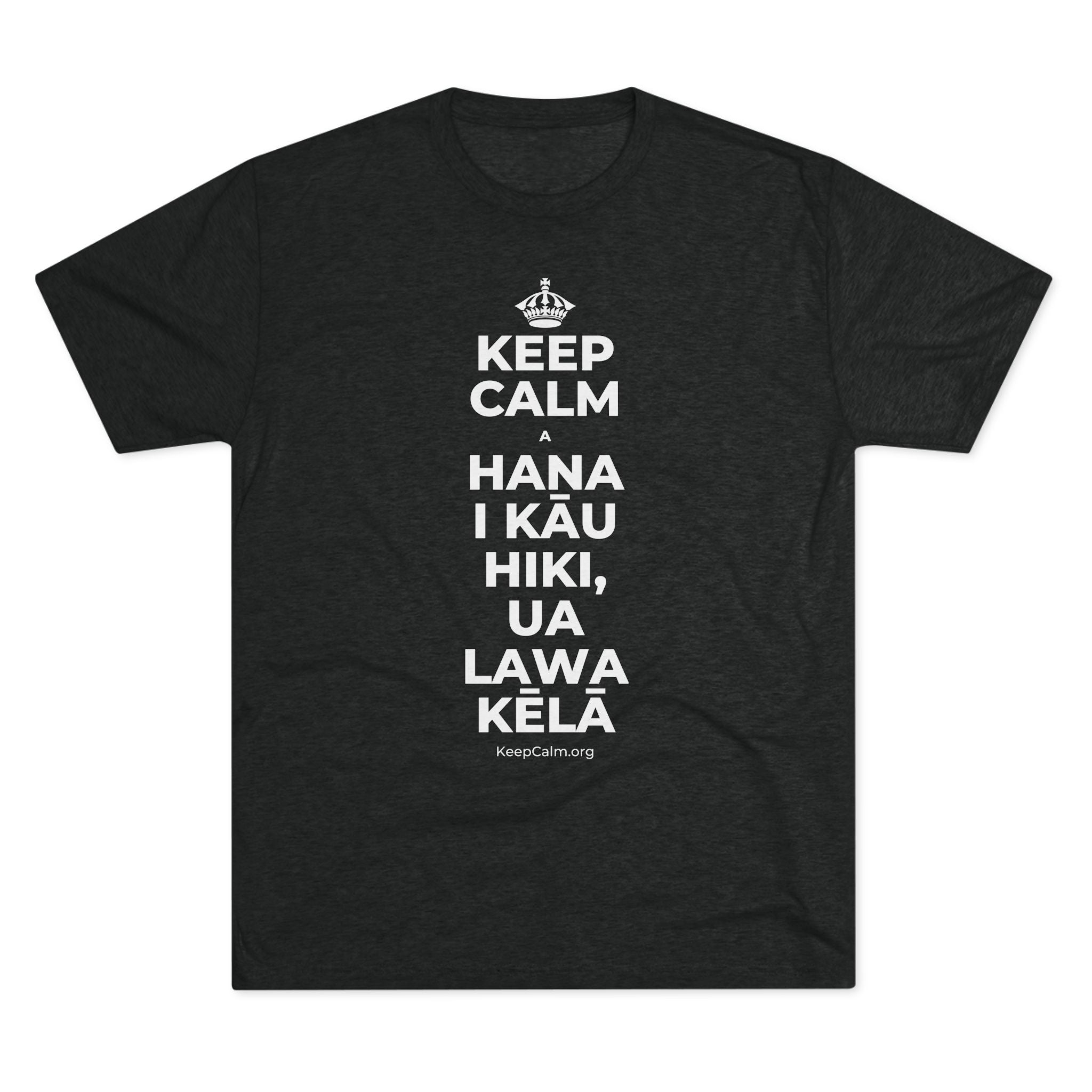 KEEP CALM A HANA I KĀU HIKI, UA LAWA KĒLĀ Tri-Blend Tee