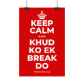 KEEP CALM AND KHUD KO EK BREAK DO Satin Poster
