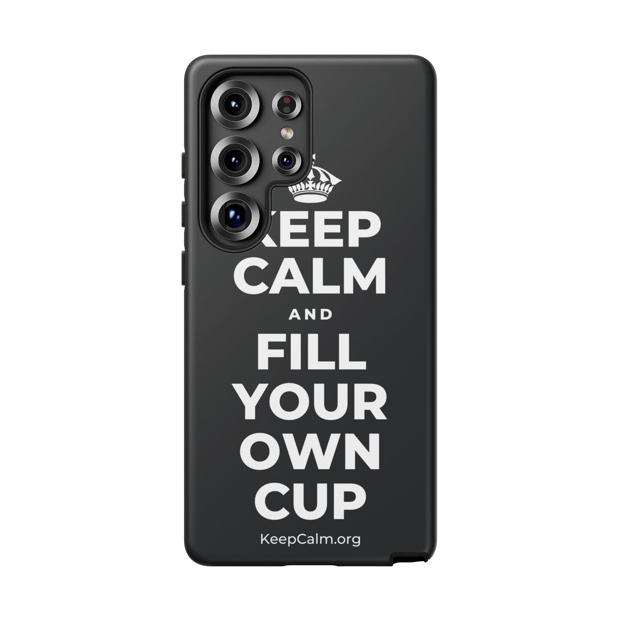 KEEP CALM AND FILL YOUR OWN CUP Phone Case (Dark)