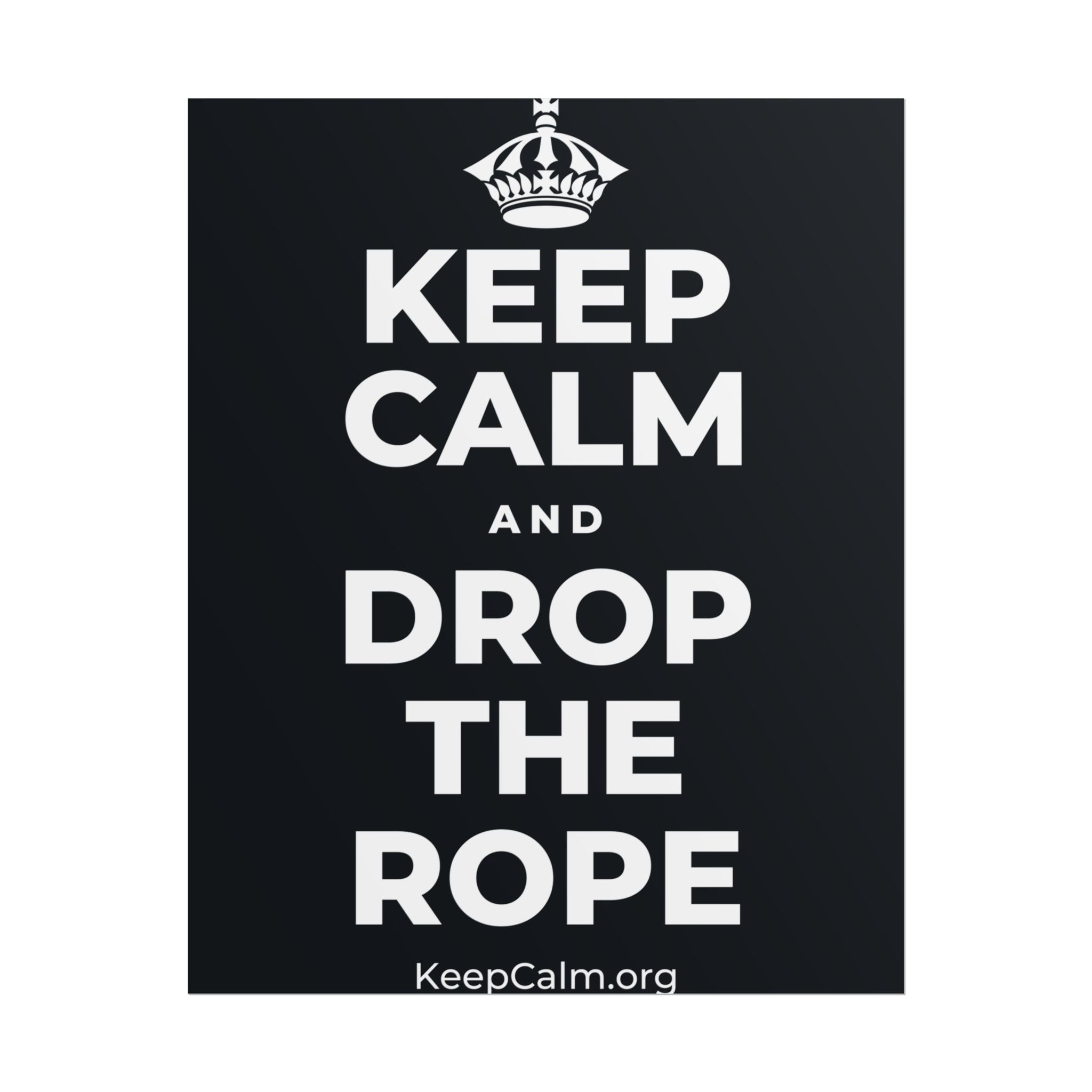 KEEP CALM AND DROP THE ROPE Poster (Dark)