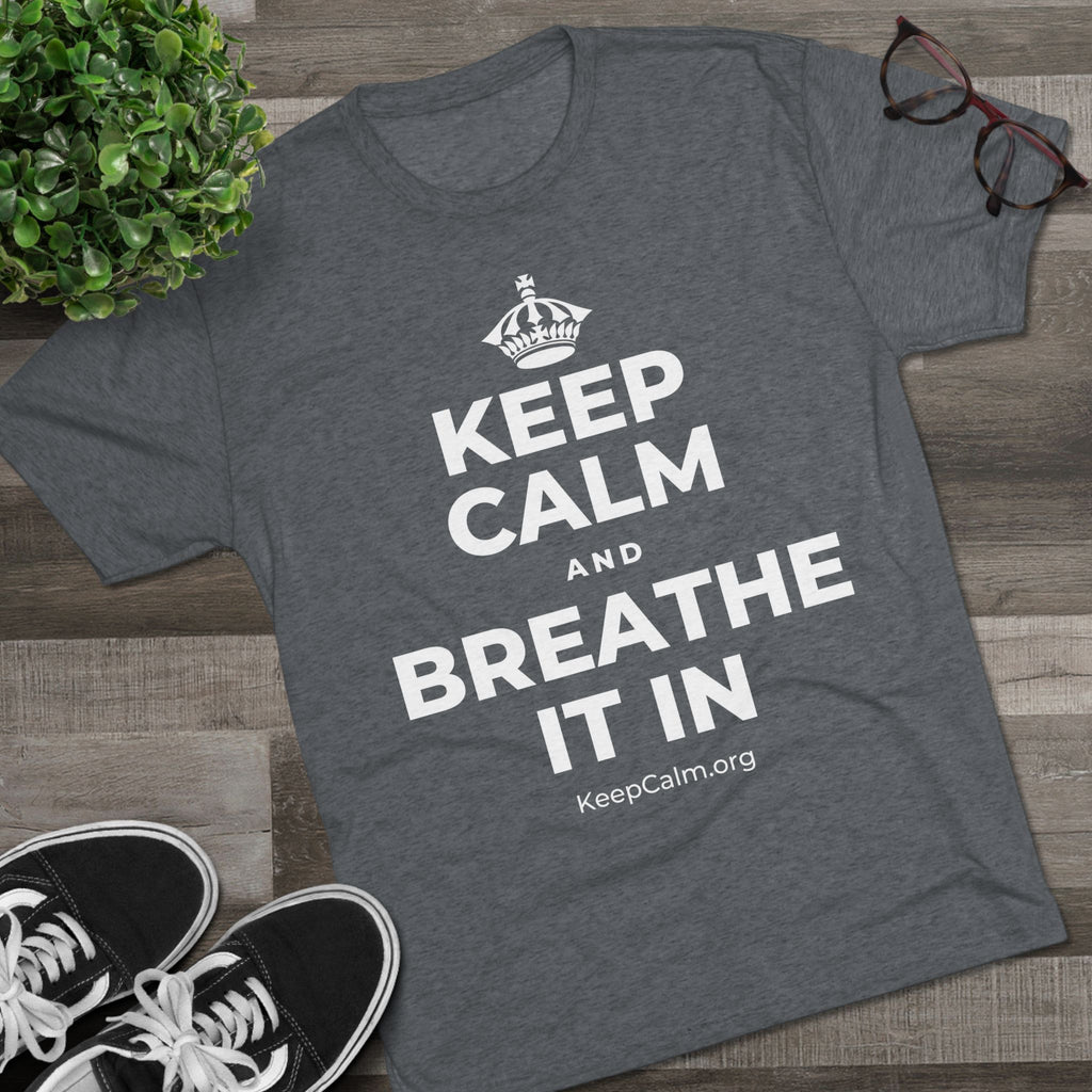 KEEP CALM AND BREATHE IT IN Tri-Blend Tee