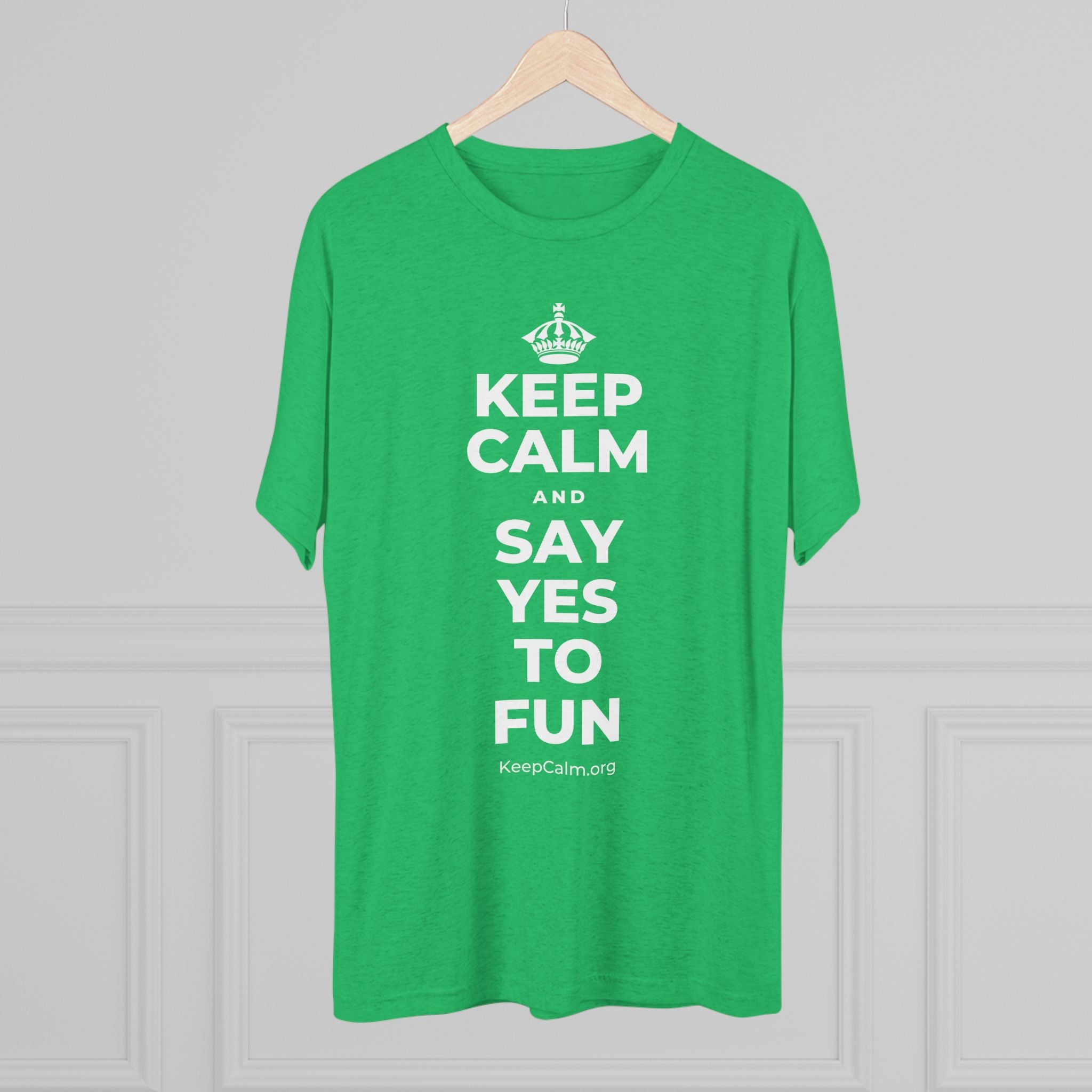 KEEP CALM AND SAY YES TO FUN Tri-Blend Tee