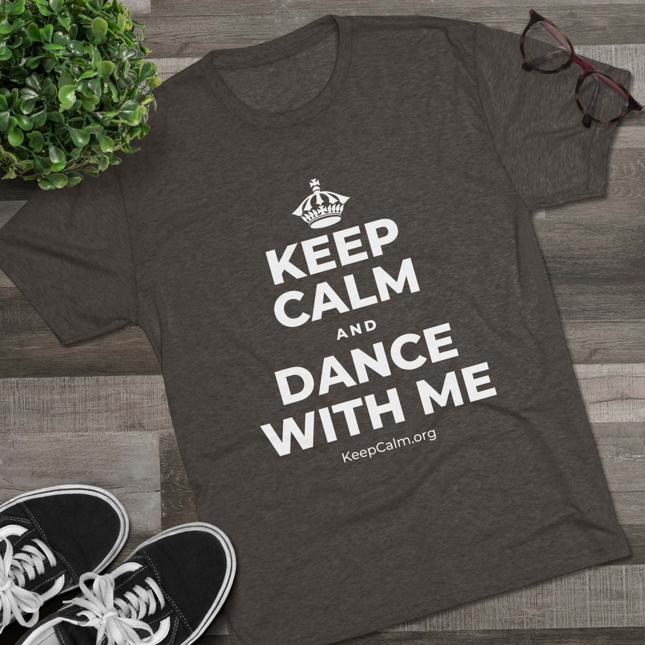 KEEP CALM AND DANCE WITH ME Tri-Blend Tee