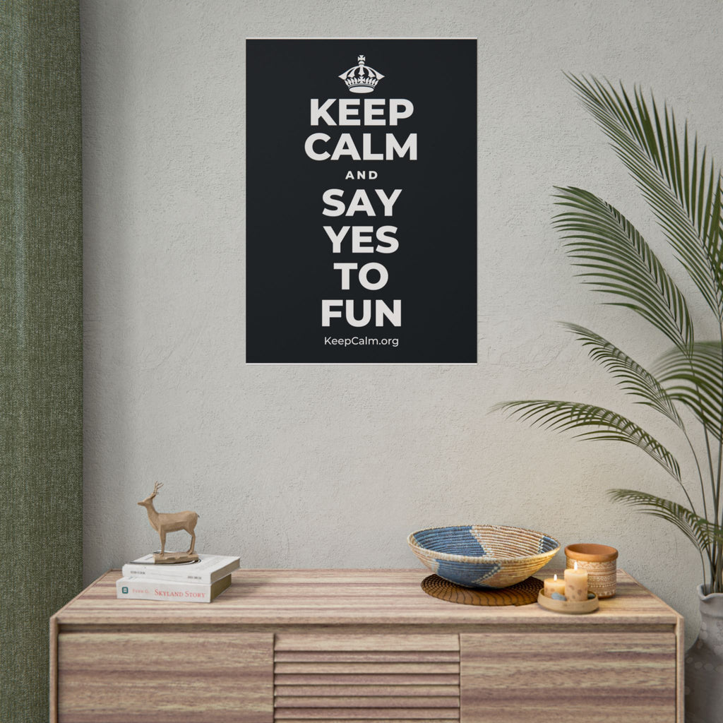 KEEP CALM AND SAY YES TO FUN Poster (Dark)