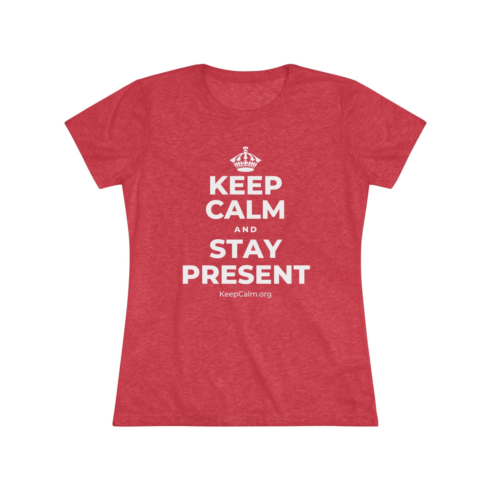 KEEP CALM AND STAY PRESENT Women's Tri-Blend Tee