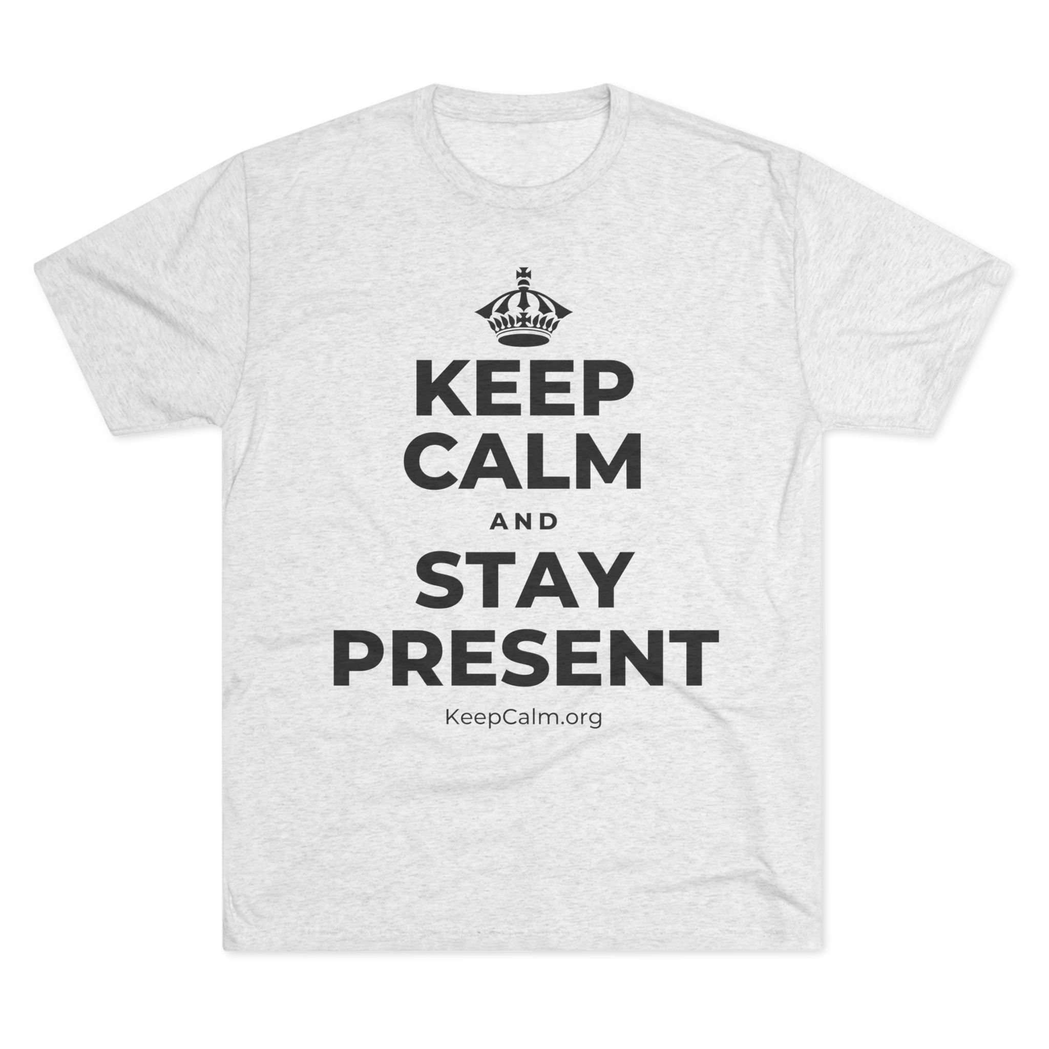 KEEP CALM AND STAY PRESENT Tri-Blend Tee