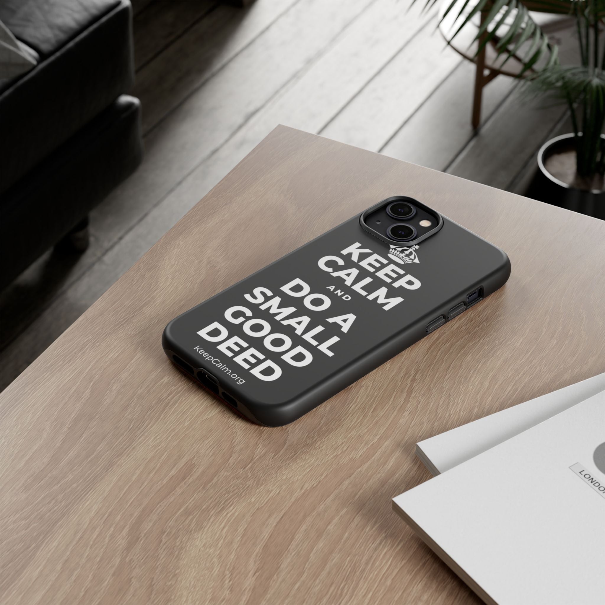 KEEP CALM AND DO A SMALL GOOD DEED Phone Case