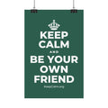 KEEP CALM AND BE YOUR OWN FRIEND Satin Poster