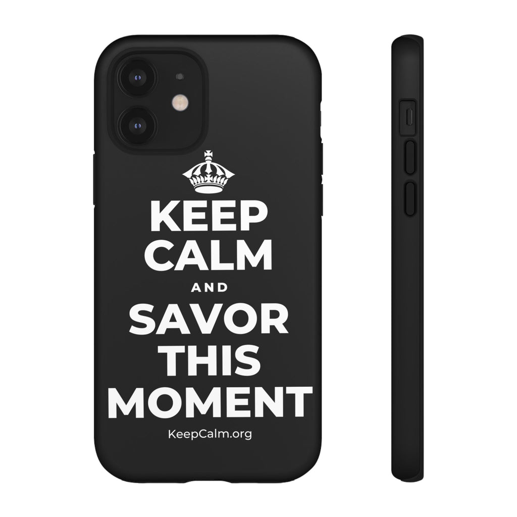 KEEP CALM AND SAVOR THIS MOMENT Phone Case