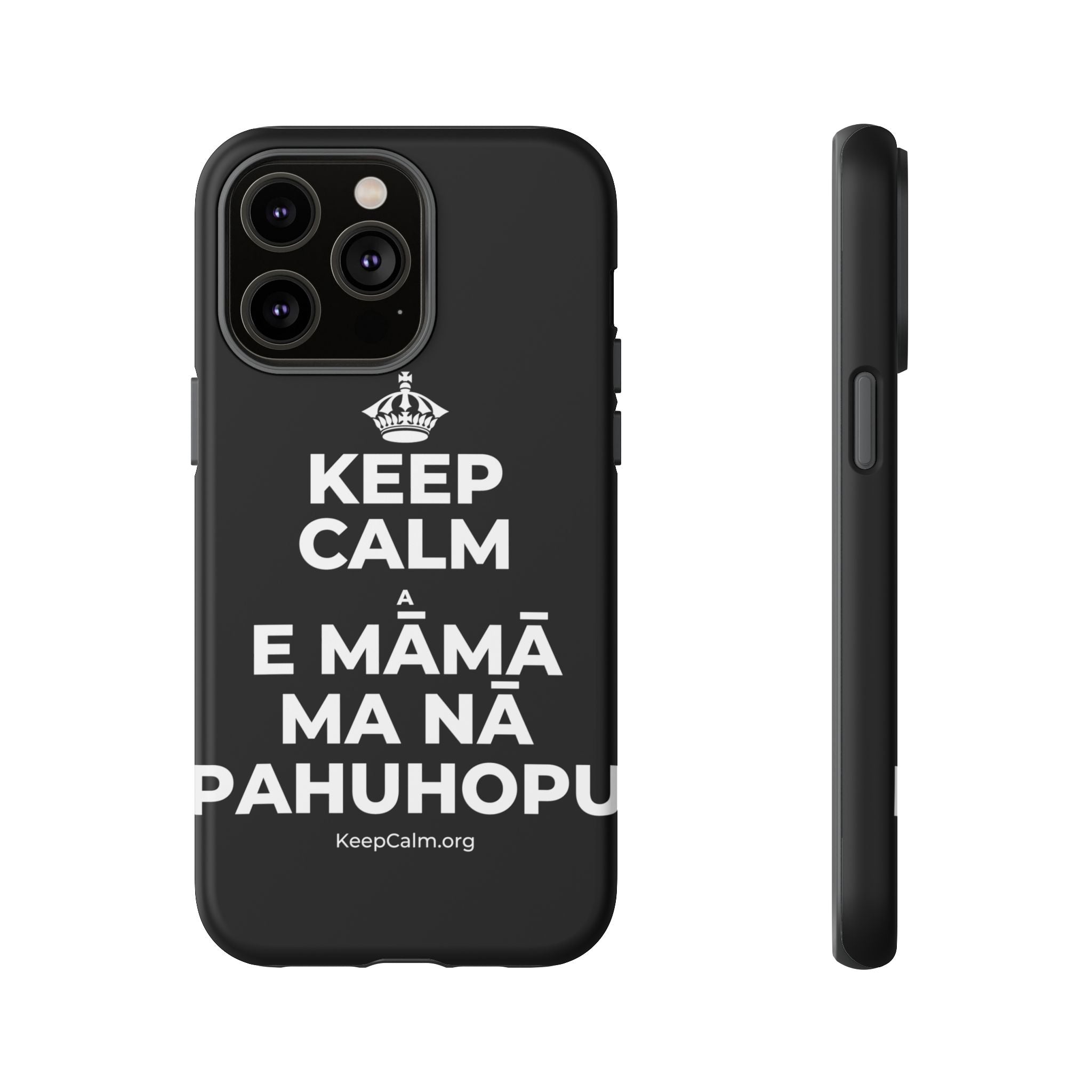 KEEP CALM A E MĀMĀ MA NĀ PAHUHOPU Phone Case